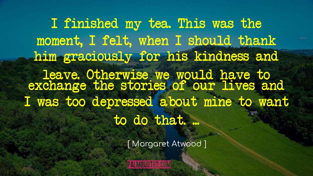 Tea Parties quotes by Margaret Atwood