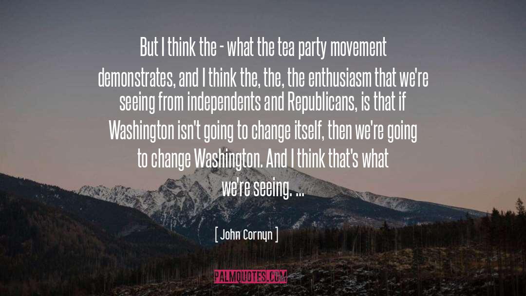 Tea Party Movement Politics quotes by John Cornyn