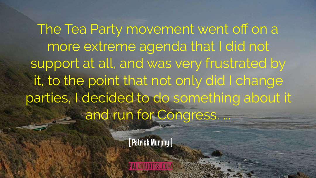 Tea Party Movement Politics quotes by Patrick Murphy