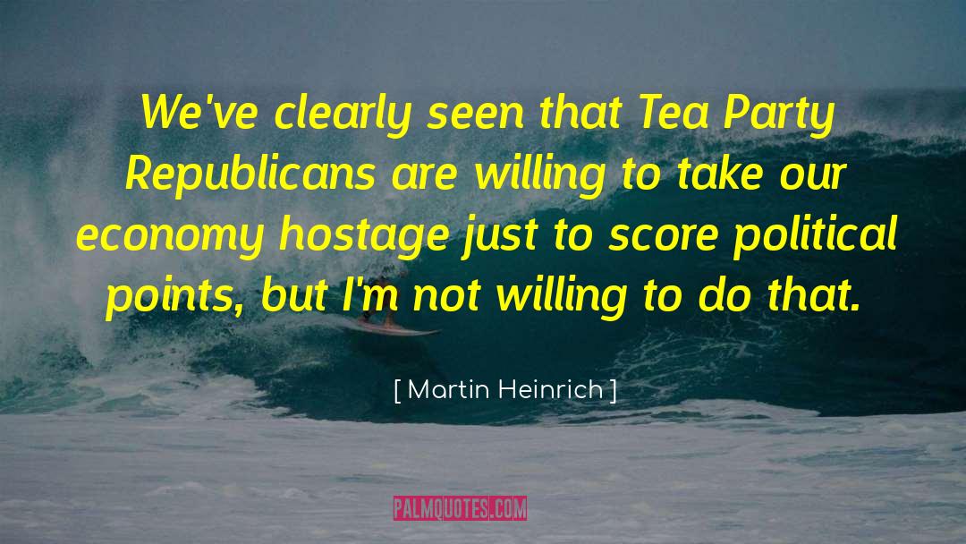 Tea Party Movement quotes by Martin Heinrich