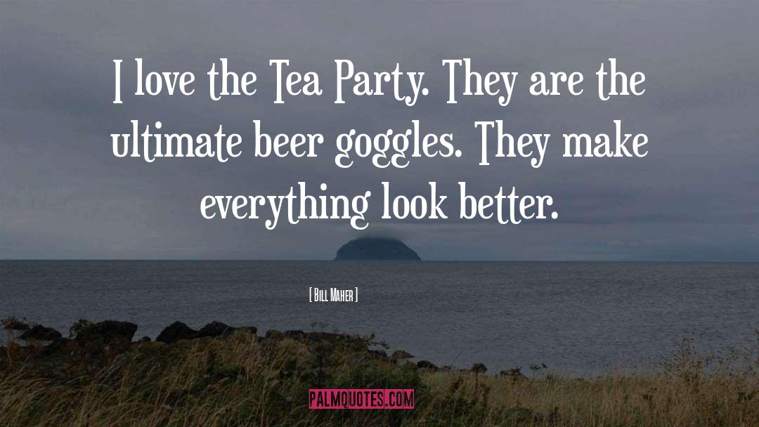 Tea quotes by Bill Maher