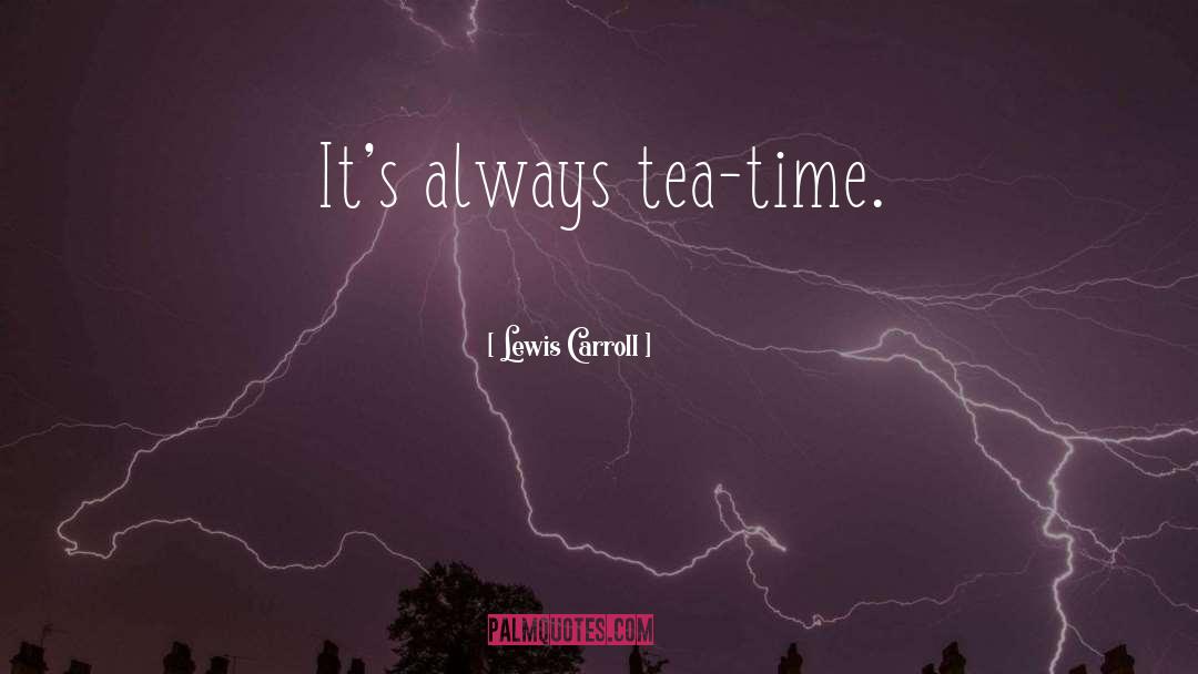 Tea Time quotes by Lewis Carroll
