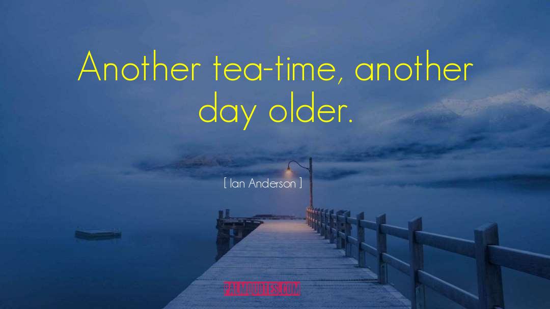 Tea Time quotes by Ian Anderson