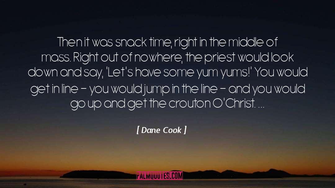 Tea Time Snacks quotes by Dane Cook