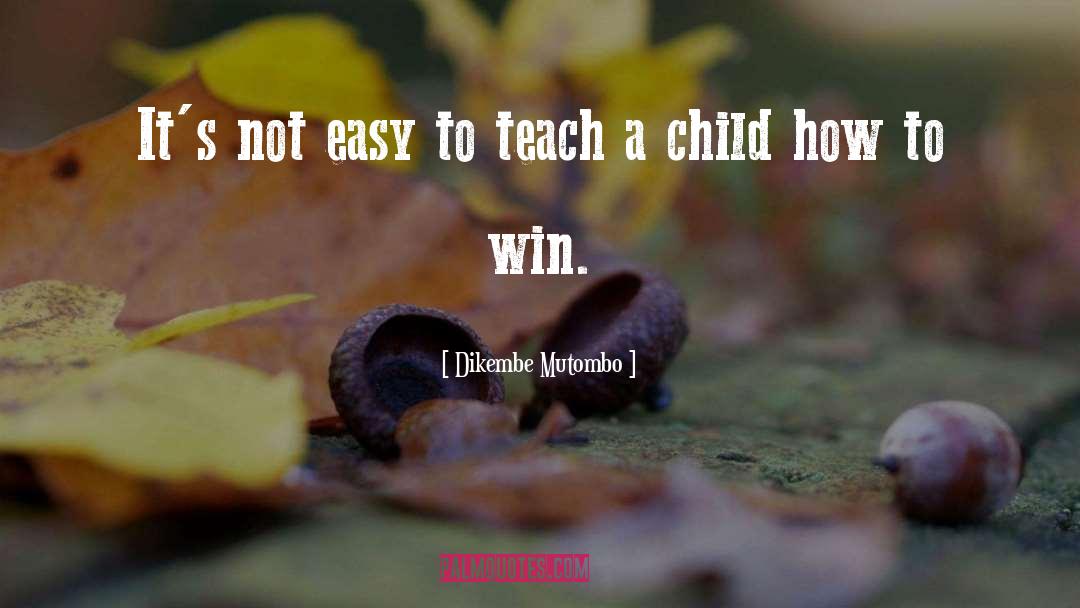 Teach A Child quotes by Dikembe Mutombo