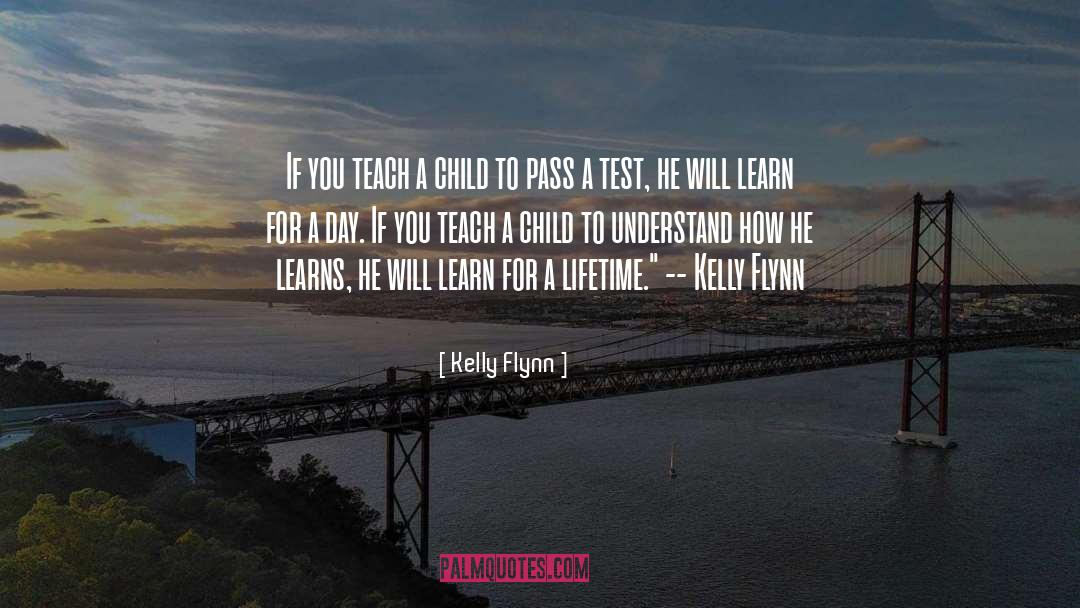 Teach A Child quotes by Kelly Flynn
