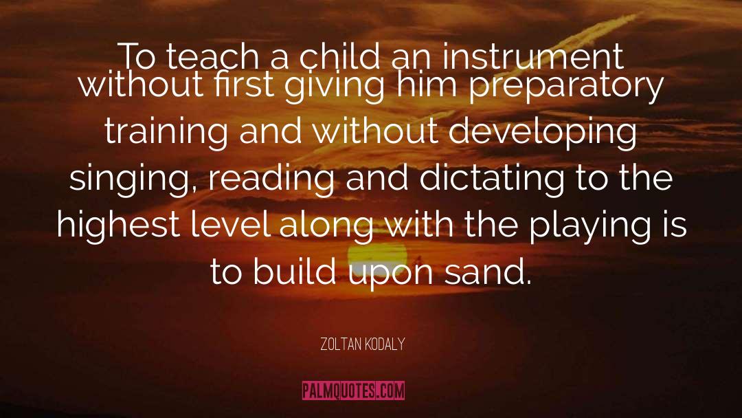 Teach A Child quotes by Zoltan Kodaly