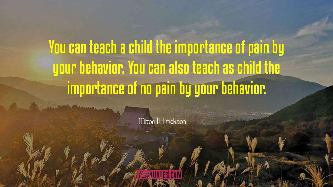 Teach A Child quotes by Milton H. Erickson