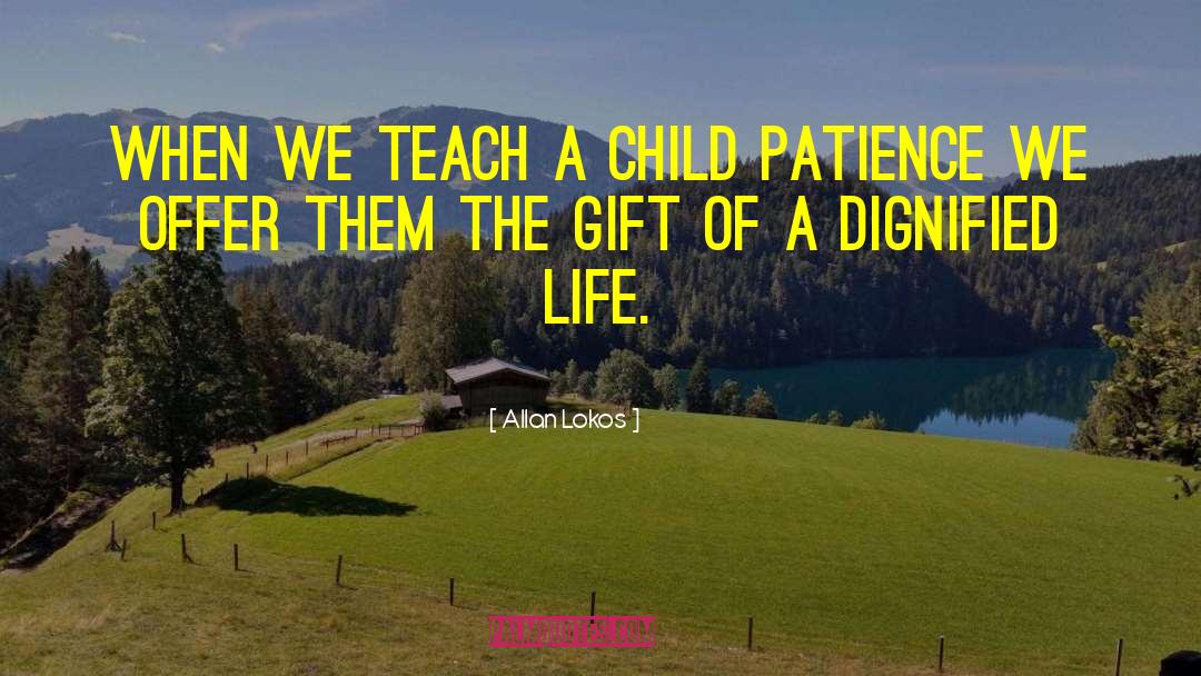 Teach A Child quotes by Allan Lokos