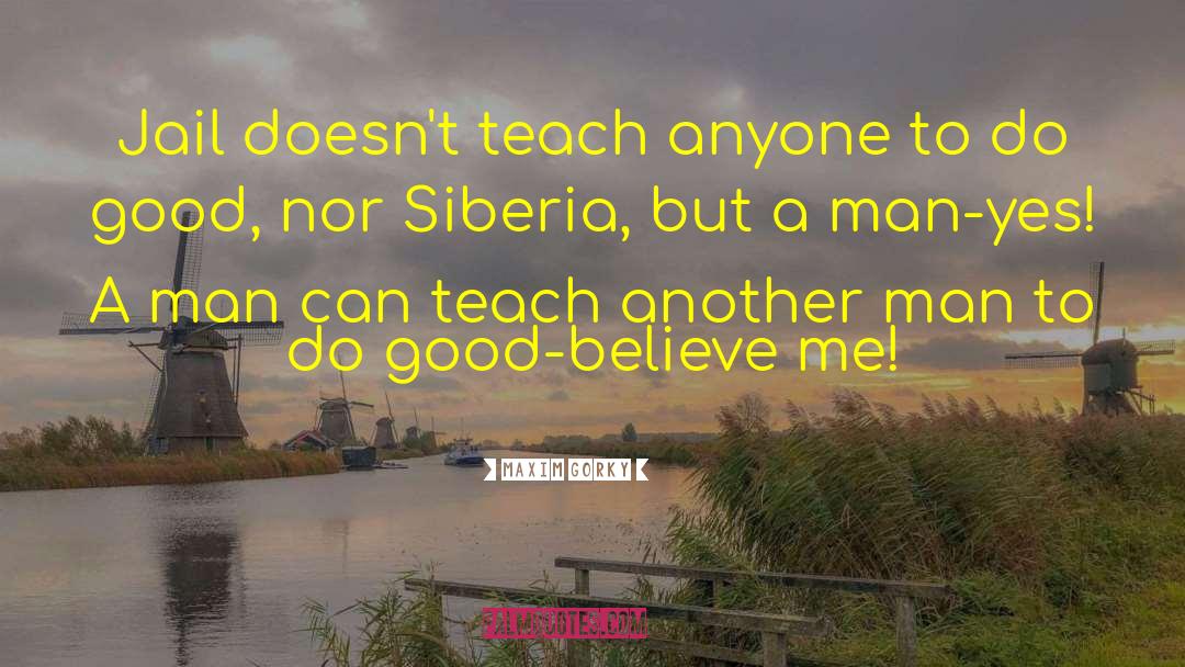 Teach A Man To Fish quotes by Maxim Gorky