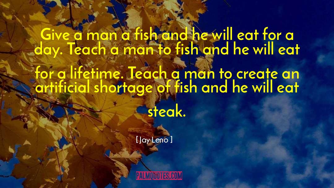 Teach A Man To Fish quotes by Jay Leno