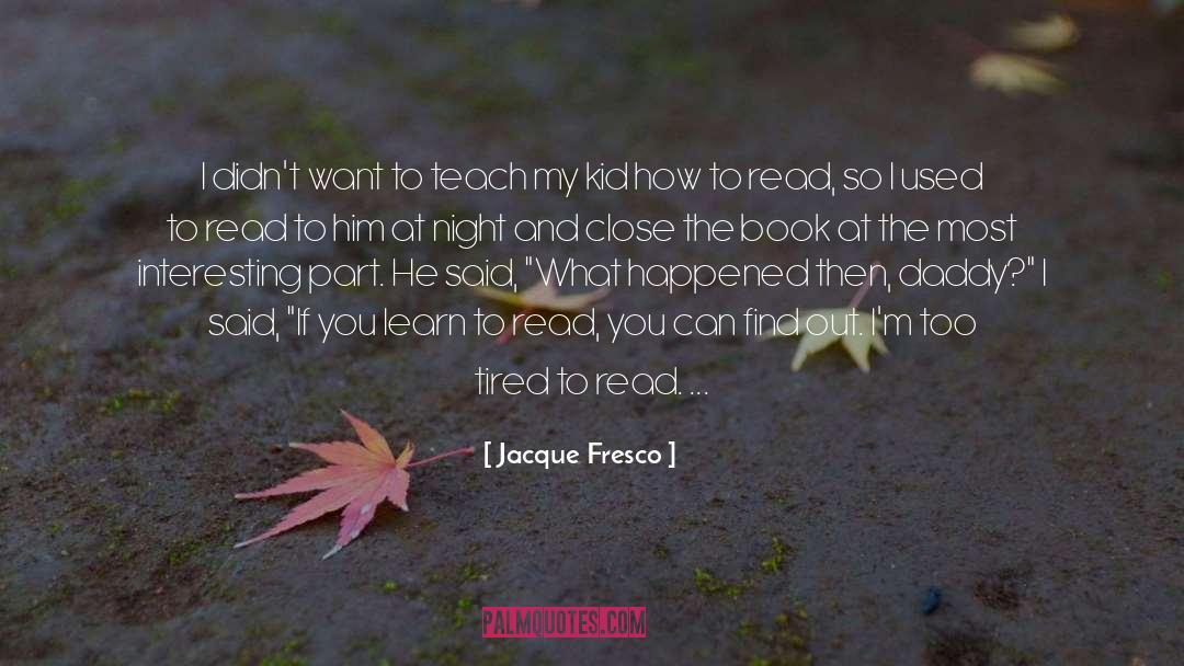 Teach Children quotes by Jacque Fresco
