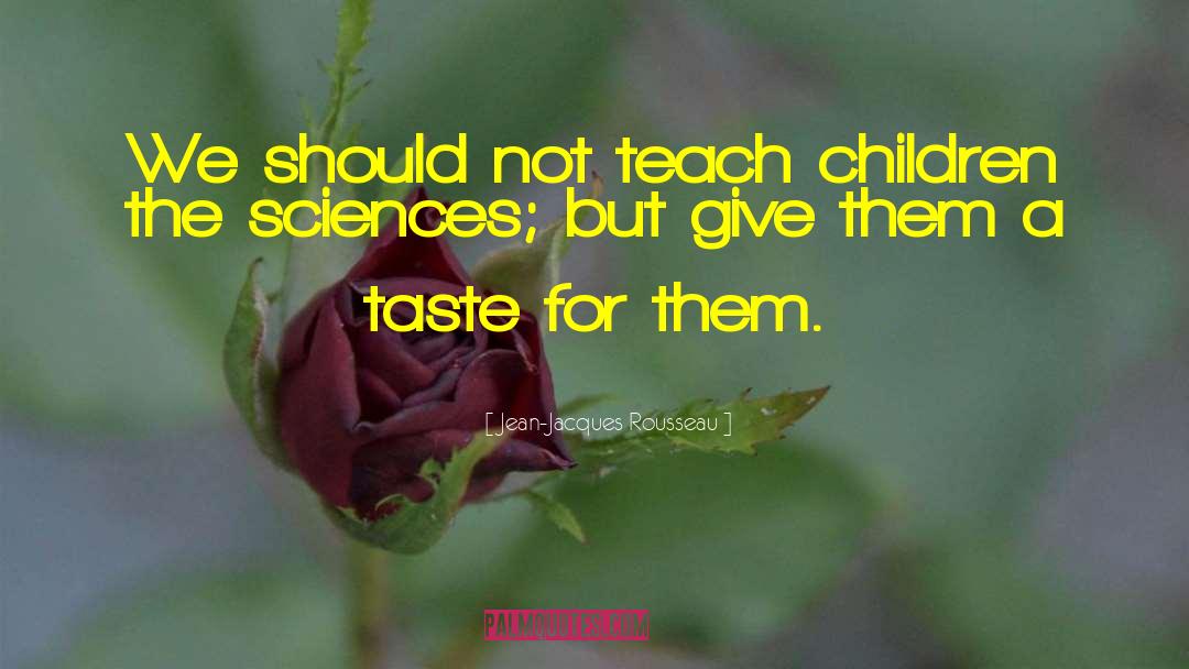 Teach Children quotes by Jean-Jacques Rousseau