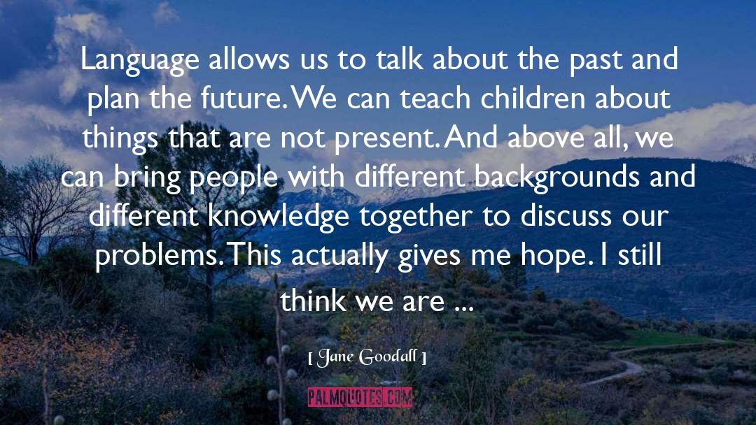 Teach Children quotes by Jane Goodall