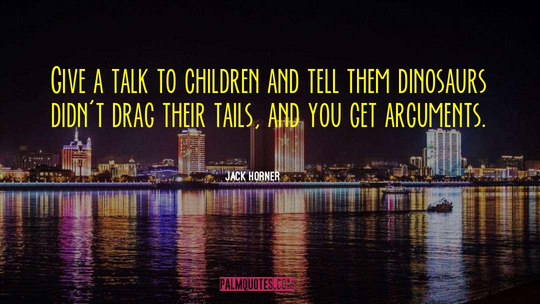 Teach Children quotes by Jack Horner