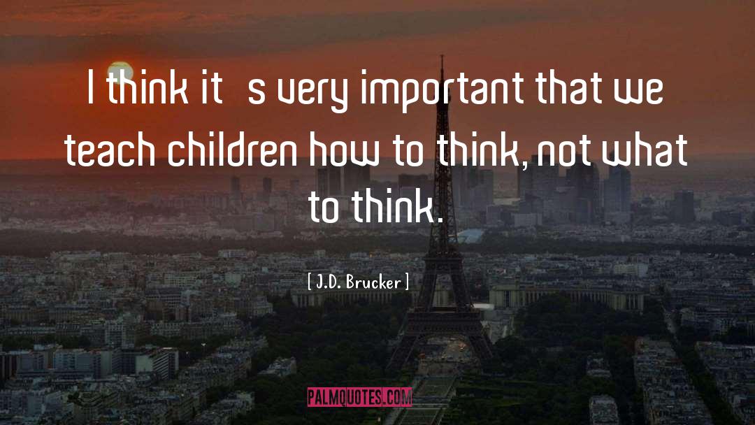 Teach Children quotes by J.D. Brucker