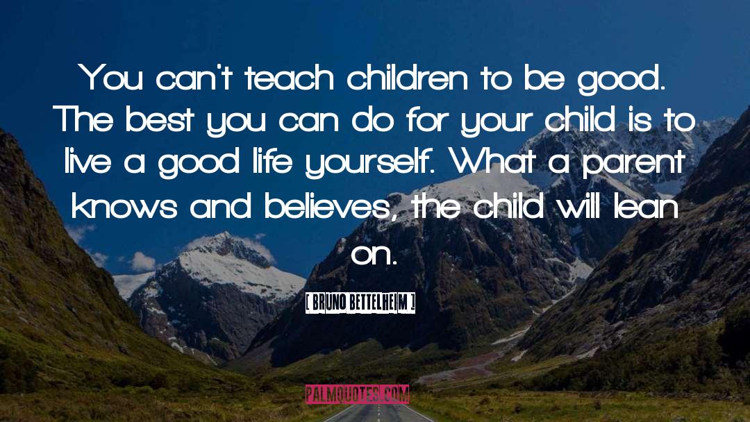 Teach Children quotes by Bruno Bettelheim