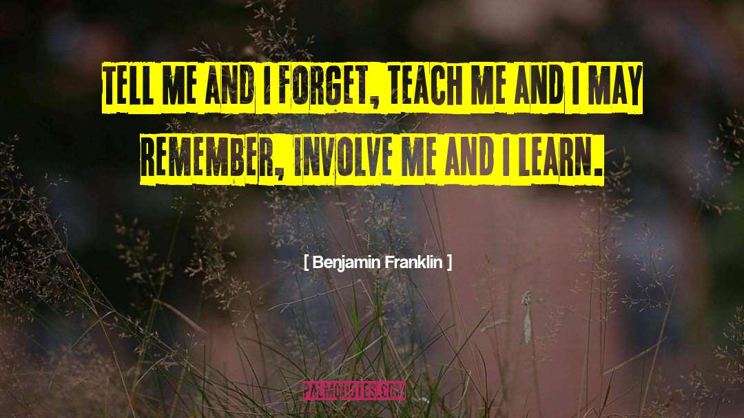 Teach Me quotes by Benjamin Franklin