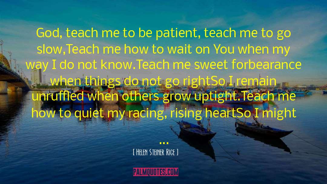 Teach Me quotes by Helen Steiner Rice