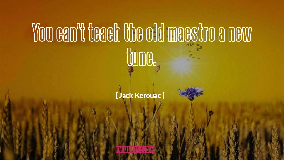 Teach quotes by Jack Kerouac