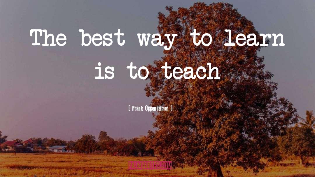 Teach quotes by Frank Oppenheimer