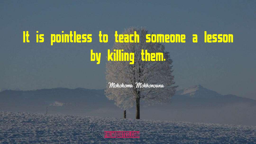 Teach Someone quotes by Mokokoma Mokhonoana