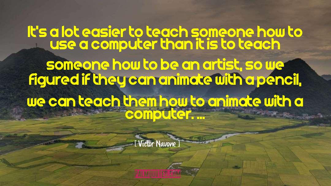 Teach Someone quotes by Victor Navone