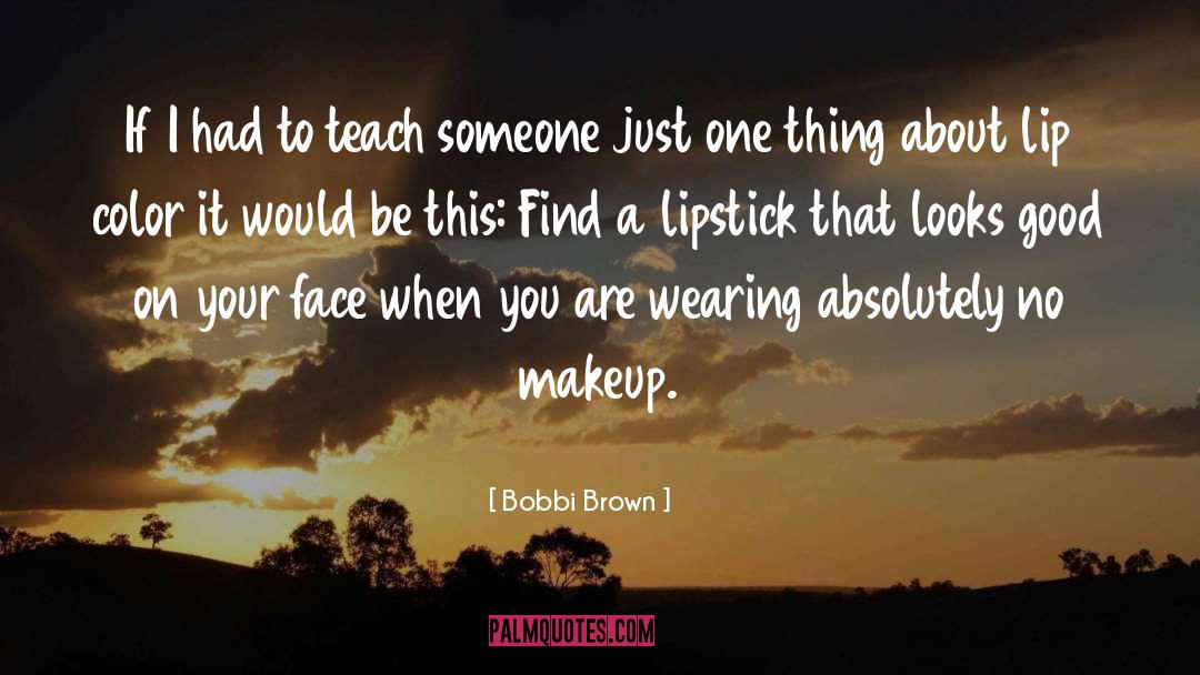 Teach Someone quotes by Bobbi Brown