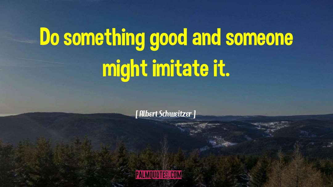 Teach Someone quotes by Albert Schweitzer