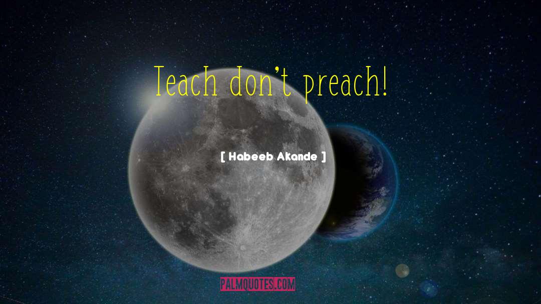 Teach Teaching quotes by Habeeb Akande
