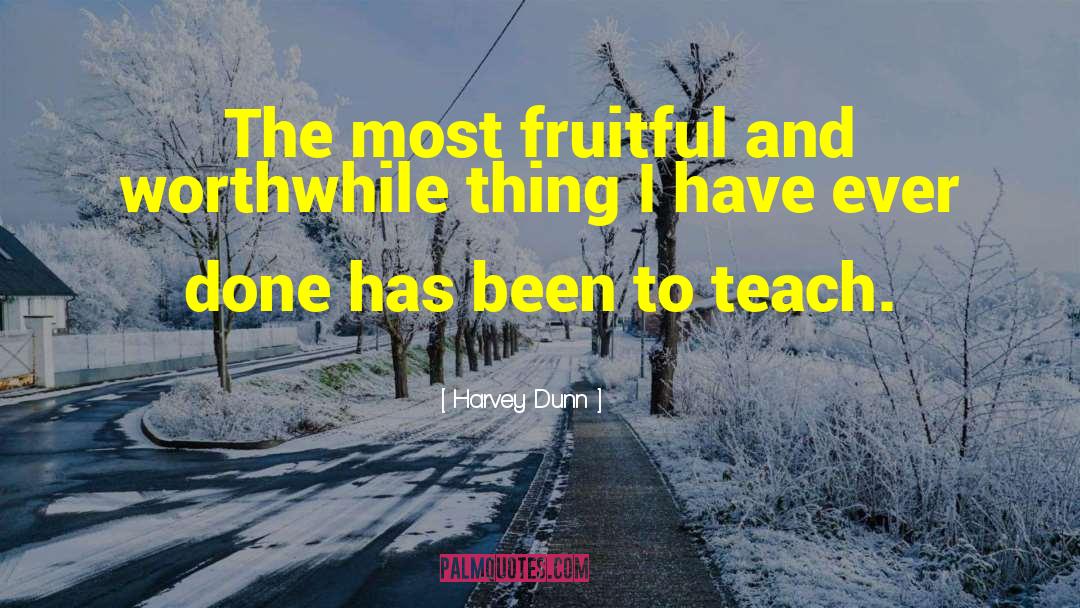 Teach Teaching quotes by Harvey Dunn