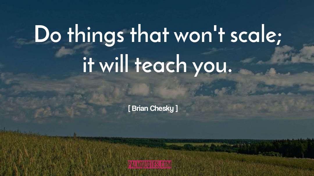 Teach You quotes by Brian Chesky