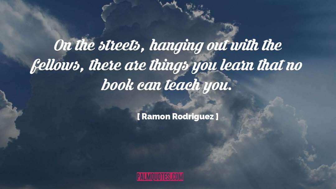 Teach You quotes by Ramon Rodriguez