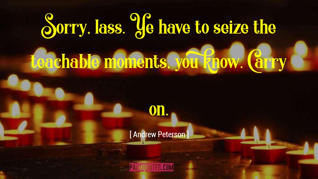 Teachable Moments quotes by Andrew Peterson