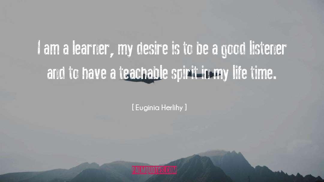 Teachable Spirit quotes by Euginia Herlihy