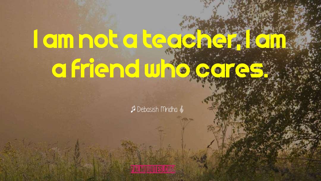 Teacher Conferences quotes by Debasish Mridha