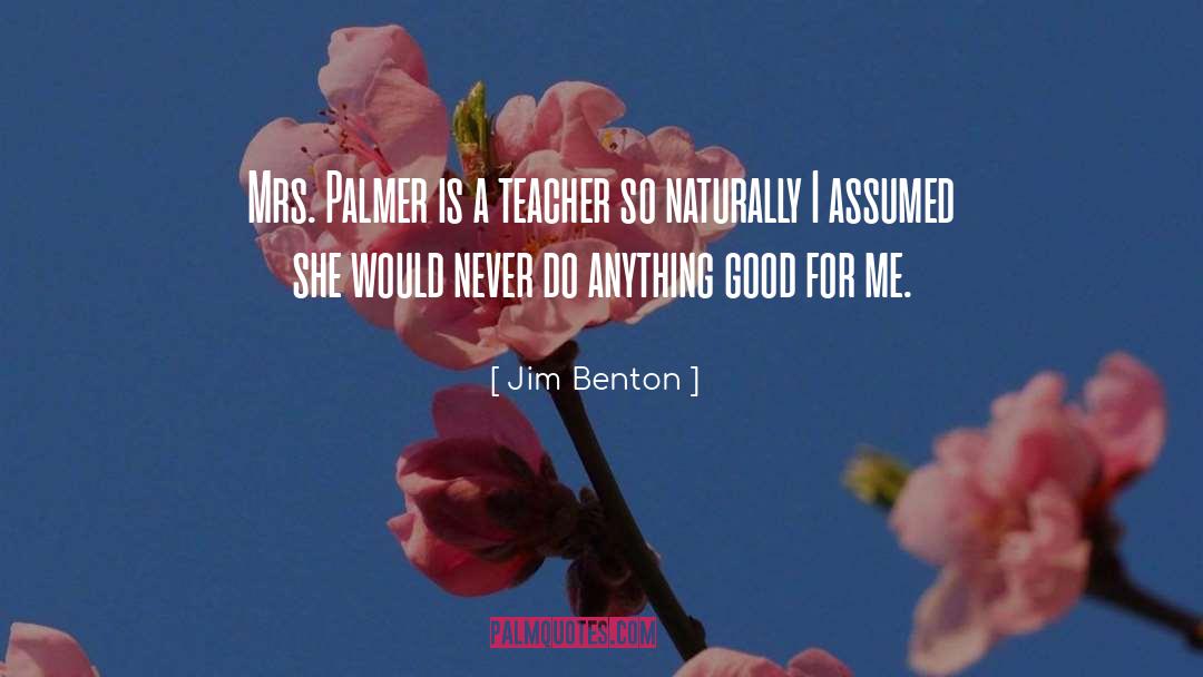 Teacher Encouragement quotes by Jim Benton