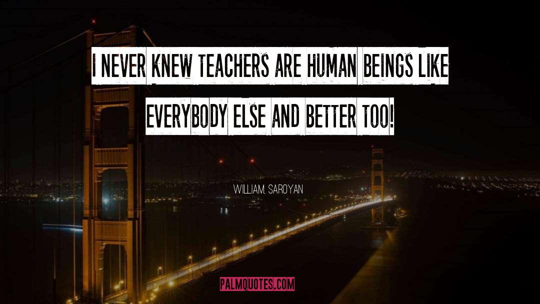 Teacher Encouragement quotes by William, Saroyan