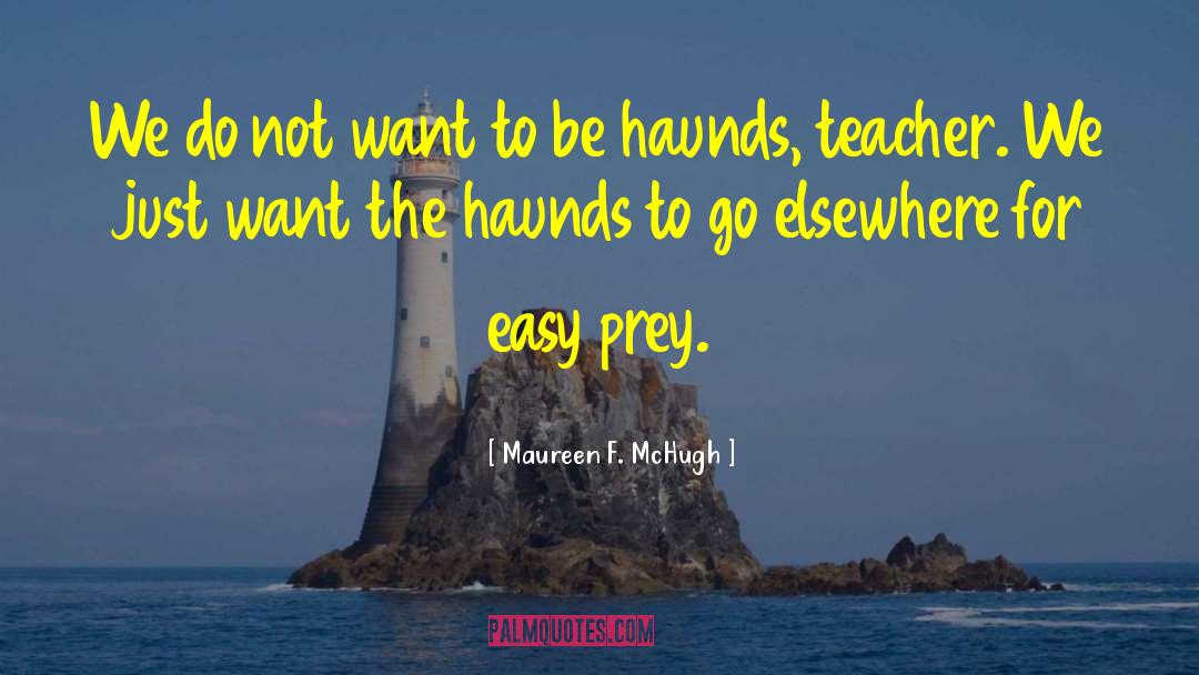 Teacher Quality quotes by Maureen F. McHugh