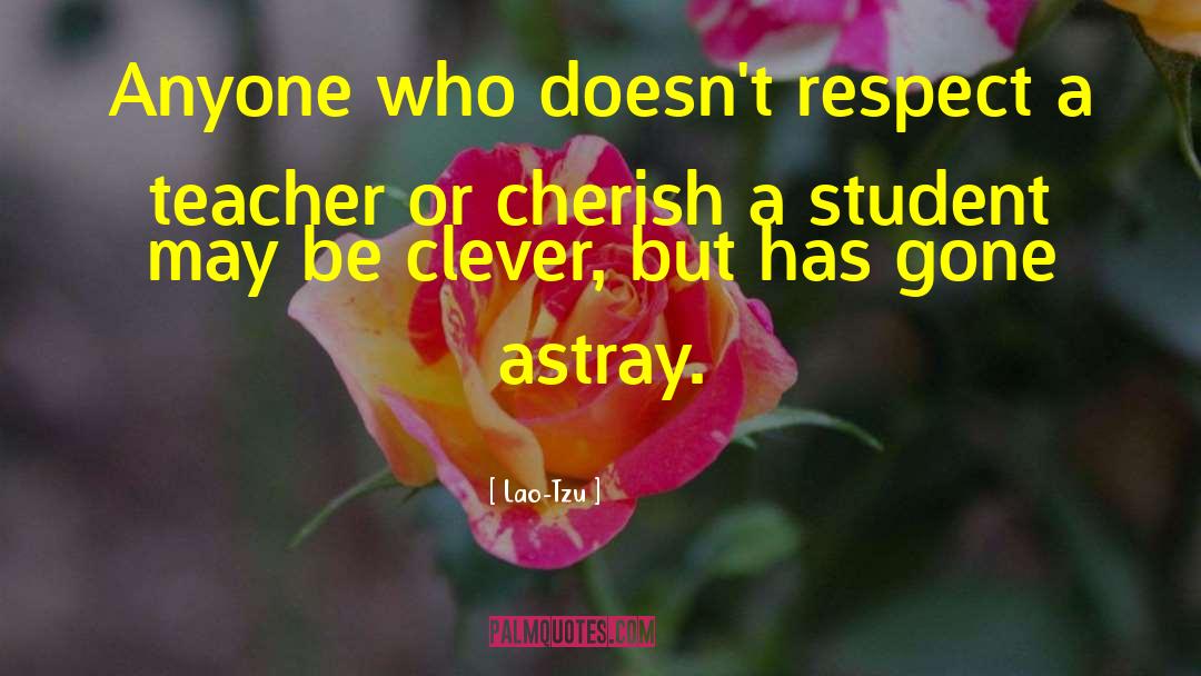 Teacher Student Love quotes by Lao-Tzu