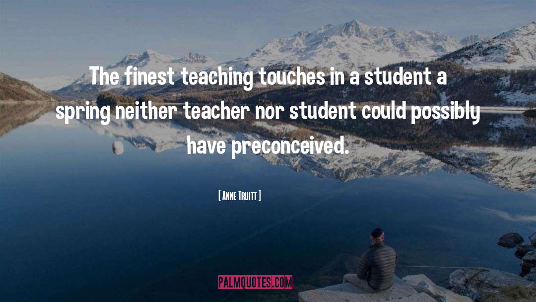 Teacher Student Love quotes by Anne Truitt