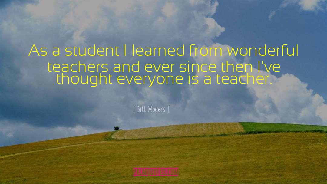 Teacher Student quotes by Bill Moyers