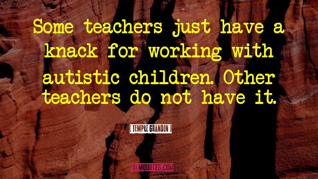 Teachers Need Other Teachers Quote quotes by Temple Grandin