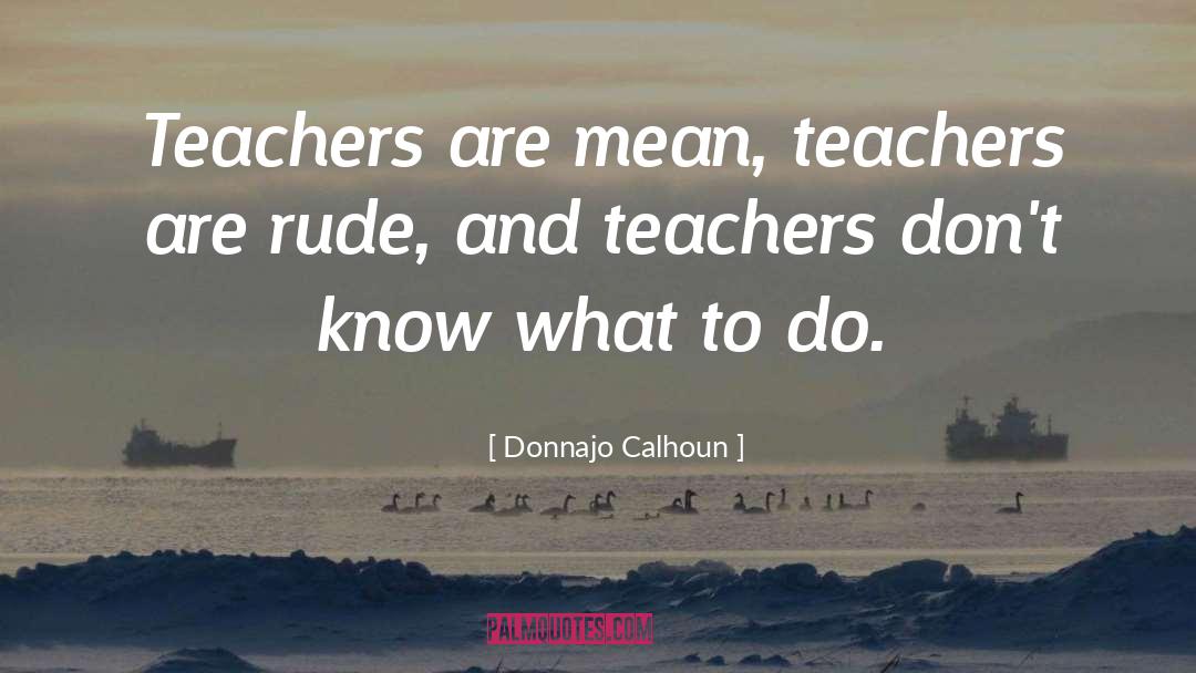 Teachers Need Other Teachers Quote quotes by Donnajo Calhoun