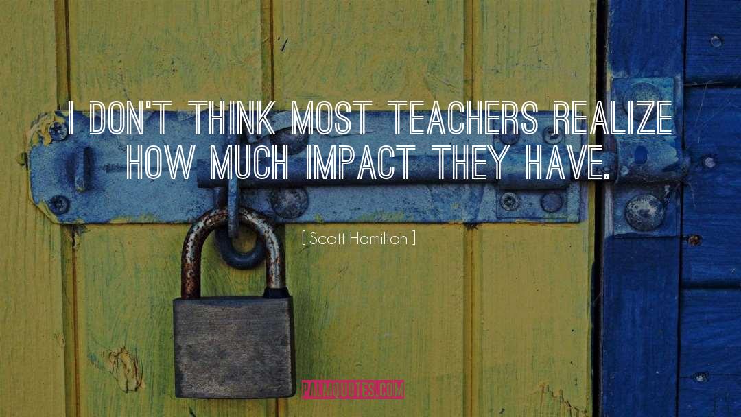 Teachers Need Other Teachers Quote quotes by Scott Hamilton