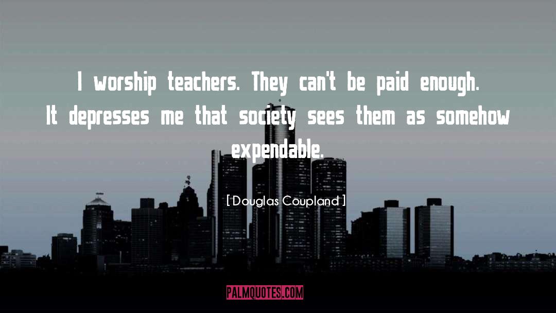 Teachers Need Other Teachers Quote quotes by Douglas Coupland
