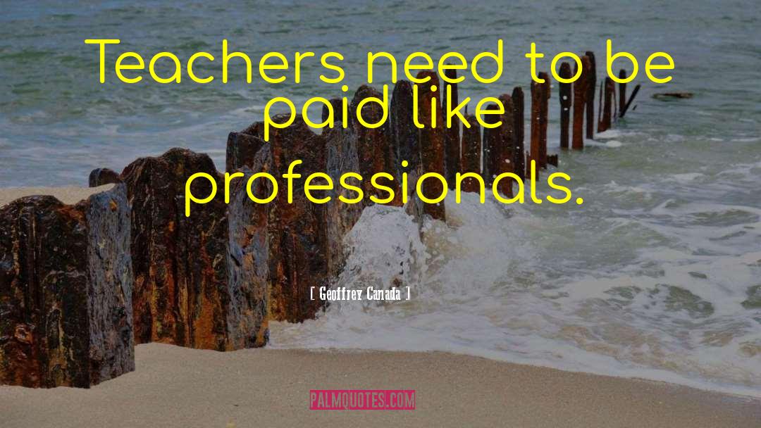Teachers Need Other Teachers Quote quotes by Geoffrey Canada