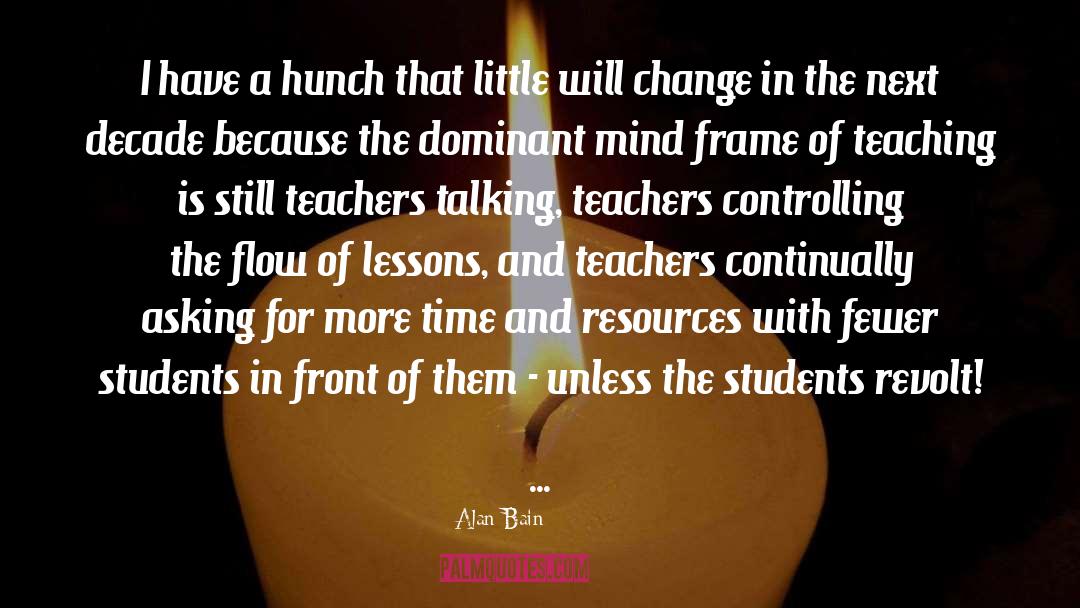 Teachers Need Other Teachers Quote quotes by Alan Bain
