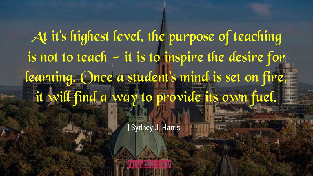 Teachers Teaching quotes by Sydney J. Harris