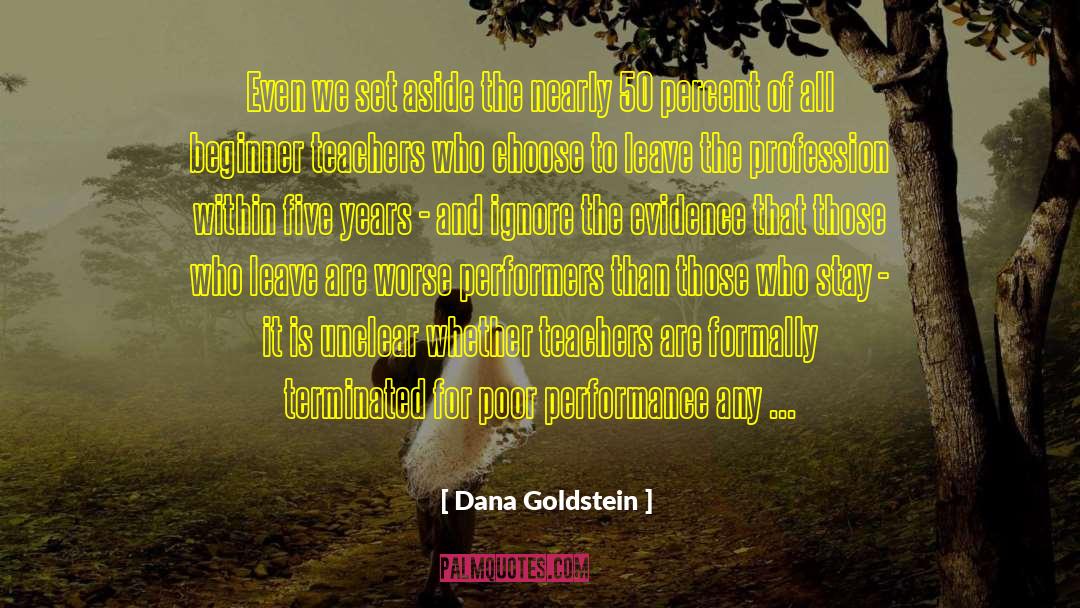 Teachers Teaching quotes by Dana Goldstein
